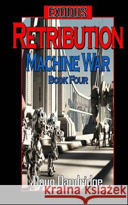 Exodus: Machine War: Book 4: Retribution Doug Dandridge 9781726028875 Createspace Independent Publishing Platform - książka