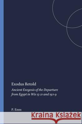 Exodus Retold: Ancient Exegesis of the Departure from Egypt in Wis 15-21 and 19:1-9 Peter Enns 9780788504037 Brill (JL) - książka