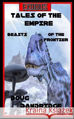 Exodus; Tales of the Empire: Book 2: Beasts of the Frontier. Doug Dandridge 9781535144421 Createspace Independent Publishing Platform - książka