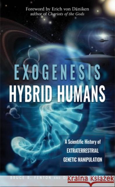 Exogenesis: Hybrid Humans: A Scientific History of Extraterrestrial Genetic Manipulation Bruce R. Fenton Daniella Fenton Erich Vo 9781632651747 New Page Books - książka