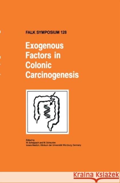 Exogenous Factors in Colonic Carcinogenesis W. Scheppach M. Scheurlen W. Scheppach 9780792387800 Kluwer Academic Publishers - książka