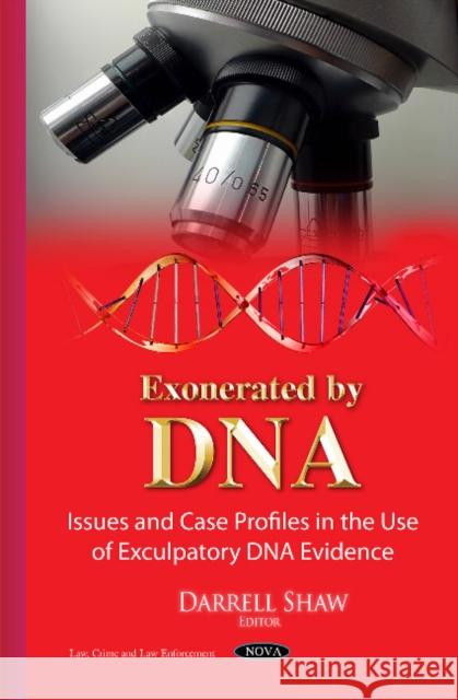 Exonerated by DNA: Issues & Case Profiles in the Use of Exculpatory DNA Evidence Darrell Shaw 9781634639637 Nova Science Publishers Inc - książka