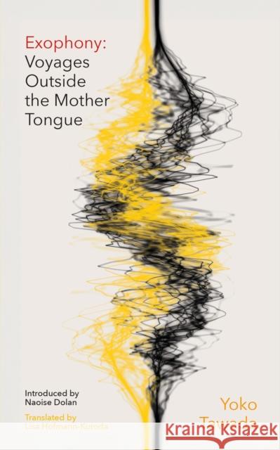 Exophony: Voyages Outside the Mother Tongue Yoko Tawada 9780349704197 Dialogue - książka