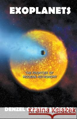 Exoplanets, The Frontier of Modern Astronomy Denzel Carter Jackson 9798201421472 Dttv Publications - książka