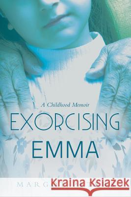 Exorcising Emma: A Childhood Memoir Margot Peters 9781544984476 Createspace Independent Publishing Platform - książka