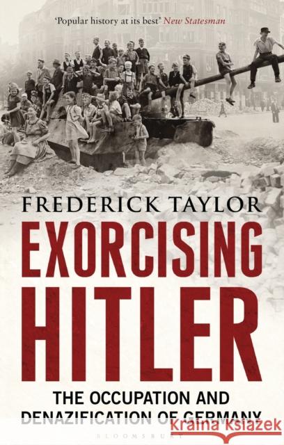 Exorcising Hitler : The Occupation and Denazification of Germany Frederick Taylor 9781408822128 Bloomsbury Publishing PLC - książka