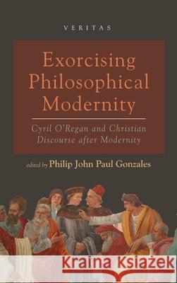 Exorcising Philosophical Modernity Philip John Paul Gonzales 9781498297141 Cascade Books - książka