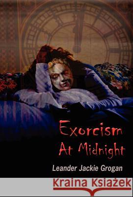 Exorcism at Midnight [Hardback Edition] Leander Jackie Grogan 9781624071195 Groganbooks.com - książka