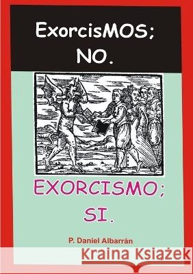 Exorcismos; no. Exorcismo; si. Daniel Albarr?n 9789801257349 P. Daniel Albarran - książka