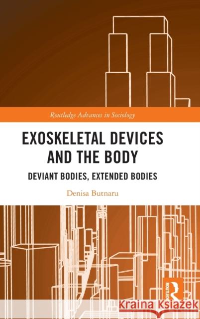 Exoskeletal Devices and the Body: Deviant Bodies, Extended Bodies Denisa Butnaru 9781032503769 Routledge - książka