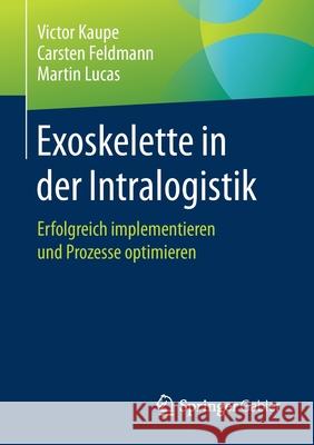 Exoskelette in Der Intralogistik: Erfolgreich Implementieren Und Prozesse Optimieren Victor Kaupe Carsten Feldmann Martin Lucas 9783658323455 Springer Gabler - książka