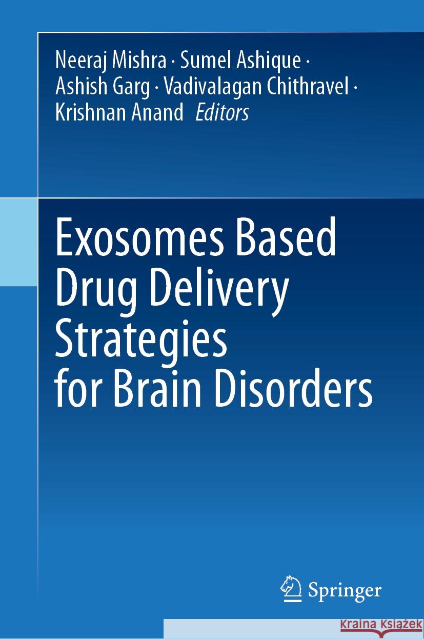 Exosomes Based Drug Delivery Strategies for Brain Disorders Neeraj Mishra Sumel Ashique Ashish Garg 9789819983728 Springer - książka