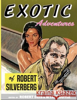 Exotic Adventures of Robert Silverberg Robert Silverberg Robert Deis Wyatt Doyle 9781943444182 New Texture - książka