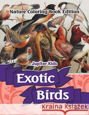 Exotic Birds Coloring Book: Nature Coloring Book Edition Jupiter Kids 9781683056607 Jupiter Kids - książka