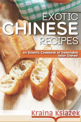 Exotic Chinese Recipes: An Eclectic Cookbook of Delectable Asian Dishes! Daniel Humphreys 9781795100984 Independently Published - książka