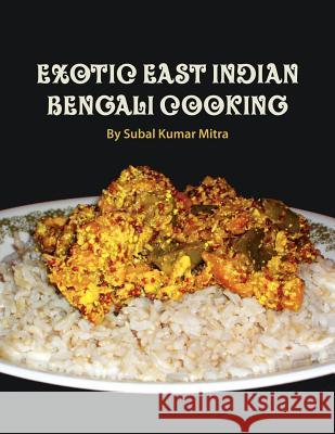 Exotic East Indian Bengali Cooking Subal Kumar Mitra 9781468039511 Createspace - książka