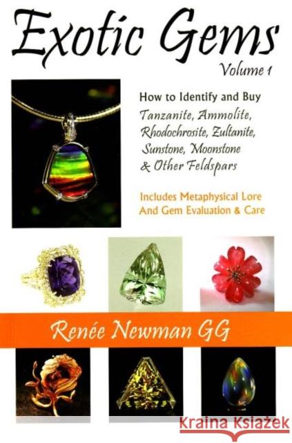 Exotic Gems: Volume 1 -- How to Identify & Buy Tanzanite, Ammolite, Rhodochrosite, Zultanite, Sunstone, Moonstone & Other Feldspars Renee Newman 9780929975429 International Jewelry Publications,U.S. - książka