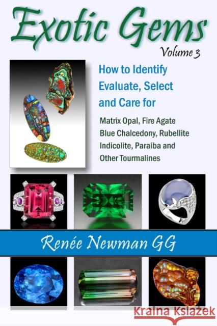Exotic Gems: Volume 3: How to Identify, Evaluate, Select & Care for Matrix Opal, Fire Agate, Blue Chalcedony, Rubellite, Indicolite, Paraiba & Other Tourmalines Renee Newman 9780929975481 International Jewelry Publications,U.S. - książka