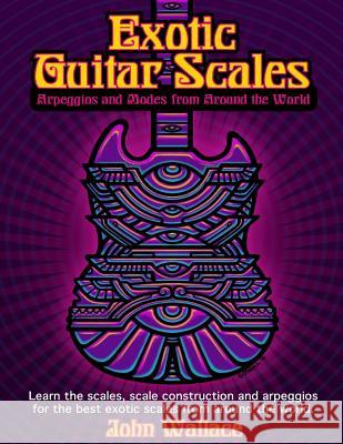 Exotic Guitar Scales: Arpeggios and Modes from Around the World John Wallace 9781495281709 Createspace - książka