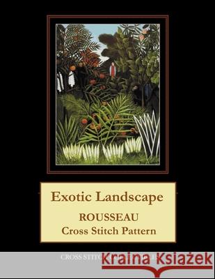 Exotic Landscape: Rousseau Cross Stitch Pattern Cross Stitch Collectibles Kathleen George 9781718907157 Createspace Independent Publishing Platform - książka