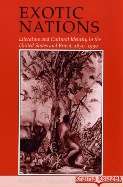 Exotic Nations: Literature and Cultural Identity in the United States and Brazil, 1830-1930 Renata Wasserman 9781501728136 Cornell University Press - książka