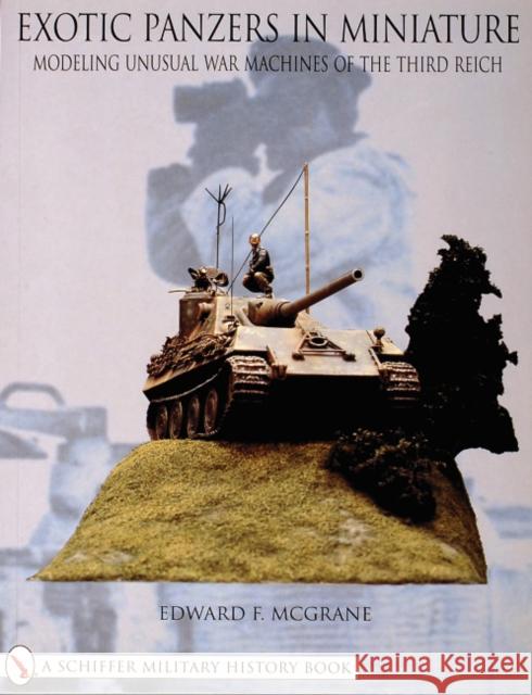 Exotic Panzers in Miniature: Modeling Unusual War Machines of the Third Reich  9780764314698 Schiffer Publishing Ltd - książka