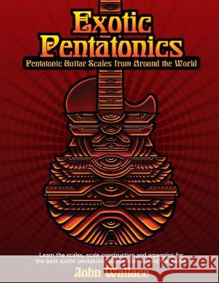 Exotic Pentatonics: Pentatonic Guitar Scales from Around the World John Wallace 9781495935138 Createspace - książka