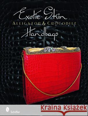 Exotic Skin: Alligator and Crocodile Handbags Victoria Stowe 9780764334771 Schiffer Publishing - książka