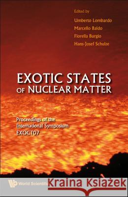 Exotic States of Nuclear Matter - Proceedings of the International Symposium Exoct07 Marcello Baldo                           Fiorella Burgio                          Hans-Josef Schulze 9789812797032 World Scientific Publishing Company - książka