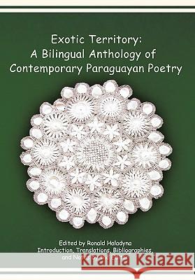 Exotic Territory: A Bilingual Anthology of Contemporary Paraguayan Poetry Haladyna, Ronald 9781426966972 Trafford Publishing - książka