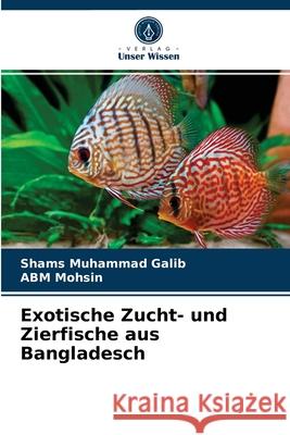 Exotische Zucht- und Zierfische aus Bangladesch Shams Muhammad Galib, Abm Mohsin 9786202721820 Verlag Unser Wissen - książka