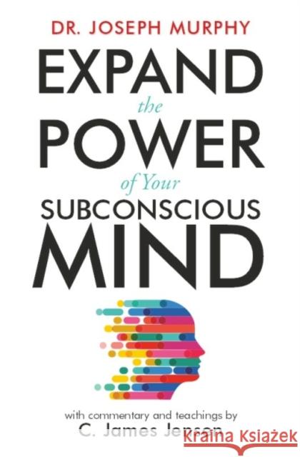 Expand the Power of Your Subconscious Mind Joseph Murphy C. James Jensen C. James Jenson 9781582707181 Beyond Words Publishing Inc - książka