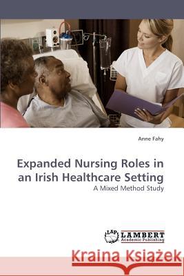 Expanded Nursing Roles in an Irish Healthcare Setting  9783838316314 LAP Lambert Academic Publishing AG & Co KG - książka