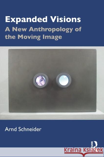 Expanded Visions: A New Anthropology of the Moving Image Arnd Schneider 9780367253684 Routledge - książka