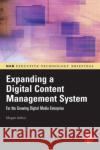 Expanding a Digital Content Management System: For the Growing Digital Media Enterprise Arthur, Magan 9780240807942 Focal Press