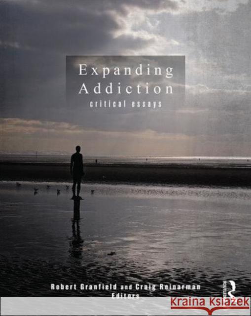 Expanding Addiction: Critical Essays Robert Granfield Craig Reinarman 9780415843294 Routledge - książka