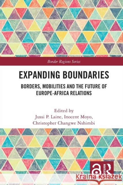 Expanding Boundaries: Borders, Mobilities and the Future of Europe-Africa Relations Jussi P. Laine Inocent Moyo Christopher Changw 9780367539221 Routledge - książka