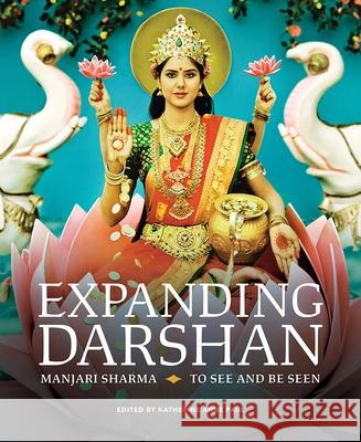 Expanding Darshan: Manjari Sharma, to See and Be Seen Katherine Anne Paul 9781934774250 Birmingham Museum of Art - książka