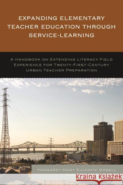 Expanding Elementary Teacher Education Through Service-Learning: A Handbook on Extending Literacy Field Experience for 21st Century Urban Teacher Prep Margaret-Mary Sulenti Tynisha D. Meidl 9781475825886 Rowman & Littlefield Publishers - książka