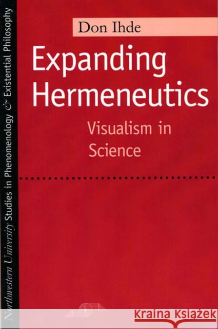 Expanding Hermeneutics: Visualism in Science Ihde, Don 9780810116061 Northwestern University Press - książka