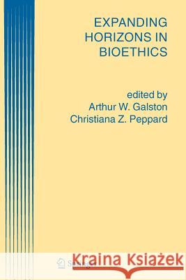 Expanding Horizons in Bioethics A. W. Galston Christiana Z. Peppard 9789048167814 Not Avail - książka