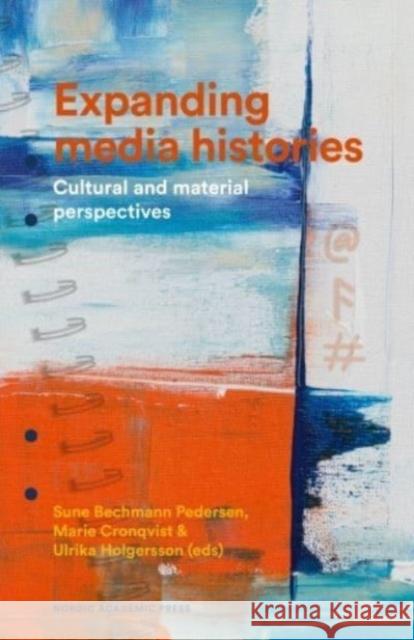 Expanding Media Histories: Cultural and Material Perspectives Sune Bechman Marie Cronqvist Ulrika Holgersson 9789189361676 Nordic Academic Press - książka