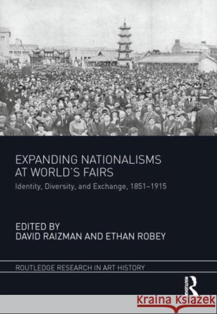 Expanding Nationalisms at World's Fairs: Identity, Diversity, and Exchange, 1851-1915  9781138501751 Routledge Research in Art History - książka