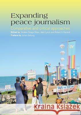Expanding Peace Journalism : Comparative and Critical Approaches Ibrahim Seaga Shaw Jake Lynch Robert A. Hackett 9781920899707 Sydney University Press - książka