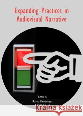 Expanding Practices in Audiovisual Narrative Chris Hales Raivo Kelomees 9781443866101 Cambridge Scholars Publishing - książka