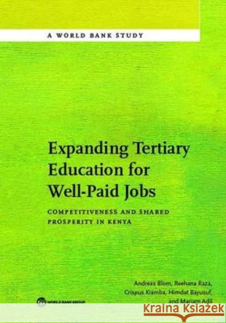 Expanding Tertiary Education for Well-Paid Jobs: Competitiveness and Shared Prosperity in Kenya Andreas Blom Reehana Raza Crispus Kiamba 9781464808487 World Bank Publications - książka