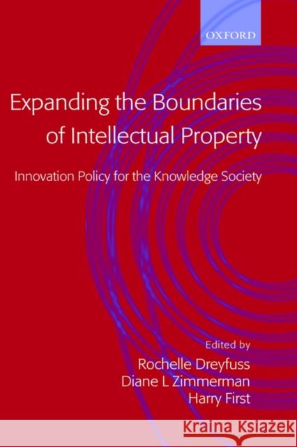 Expanding the Boundaries of Intellectual Property: Innovation Policy for the Knowledge Society Dreyfuss, Rochelle Cooper 9780198298571 Oxford University Press, USA - książka