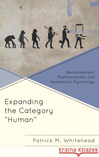 Expanding the Category Human: Nonhumanism, Posthumanism, and Humanistic Psychology Whitehead, Patrick M. 9781498559355 Lexington Books - książka