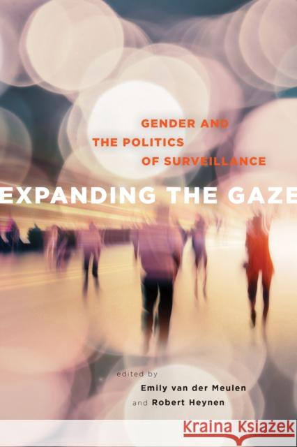 Expanding the Gaze: Gender and the Politics of Surveillance Emily Va Robert Heynen 9781442628960 University of Toronto Press - książka