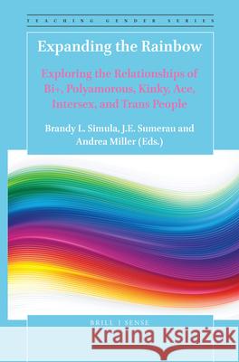 Expanding the Rainbow: Exploring the Relationships of Bi+, Polyamorous, Kinky, Ace, Intersex, and Trans People Brandy L. Simula, J.E. Sumerau, Andrea Miller 9789004414082 Brill - książka